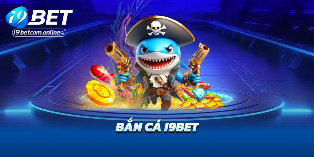 Bắn cá i9bet
