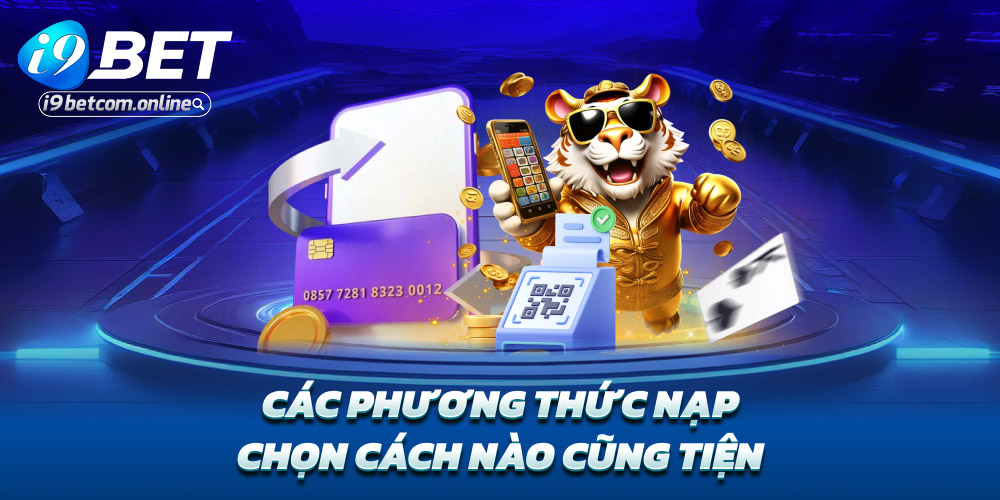 Các phương thức nạp – Chọn cách nào cũng tiện