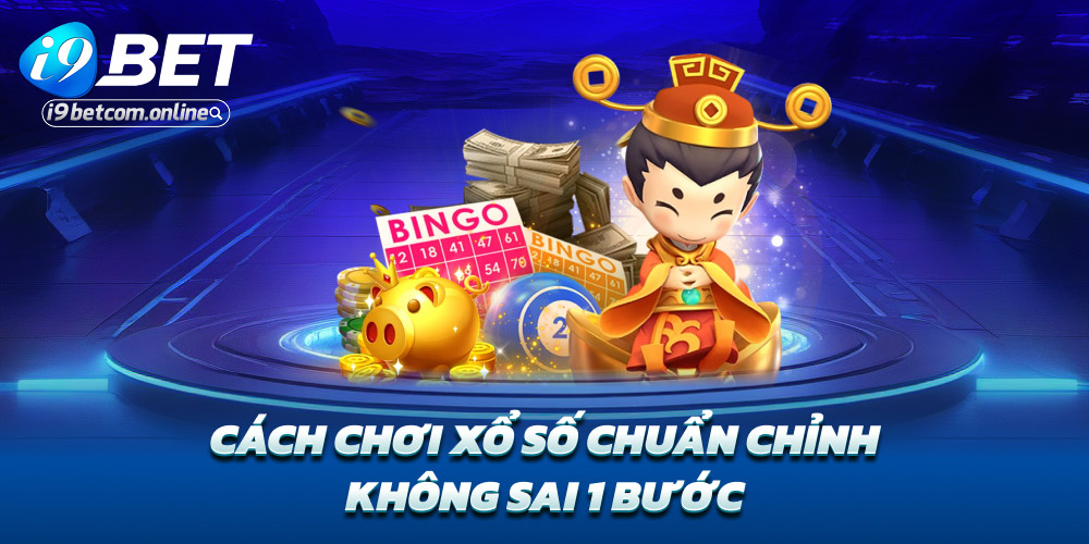 Cách chơi xổ số chuẩn chỉnh – Không sai 1 bước