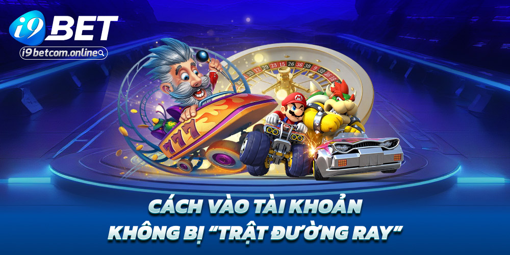 Cách vào tài khoản không bị “trật đường ray”