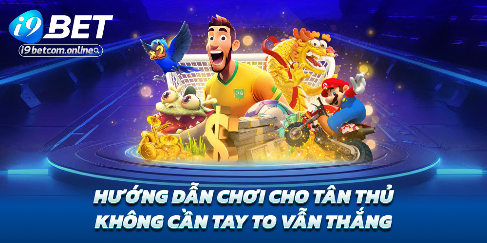 Hướng dẫn chơi cho tân thủ – Không cần tay to vẫn thắng