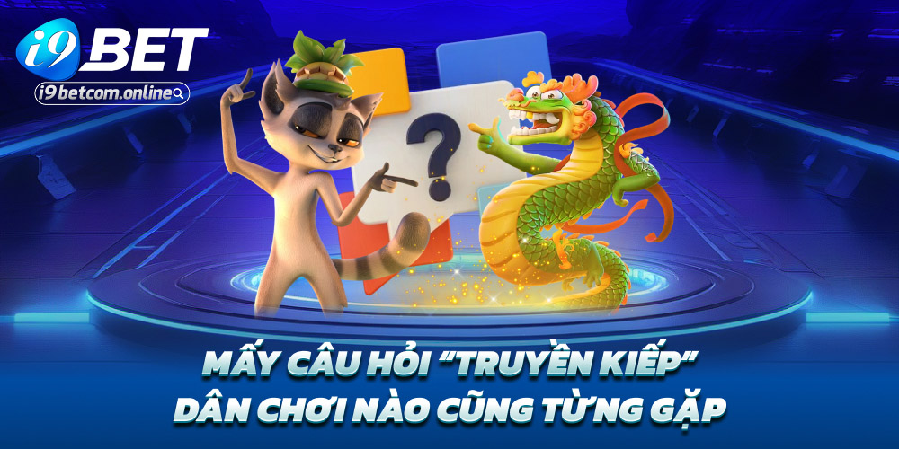 Mấy câu hỏi “truyền kiếp” dân chơi nào cũng từng gặp
