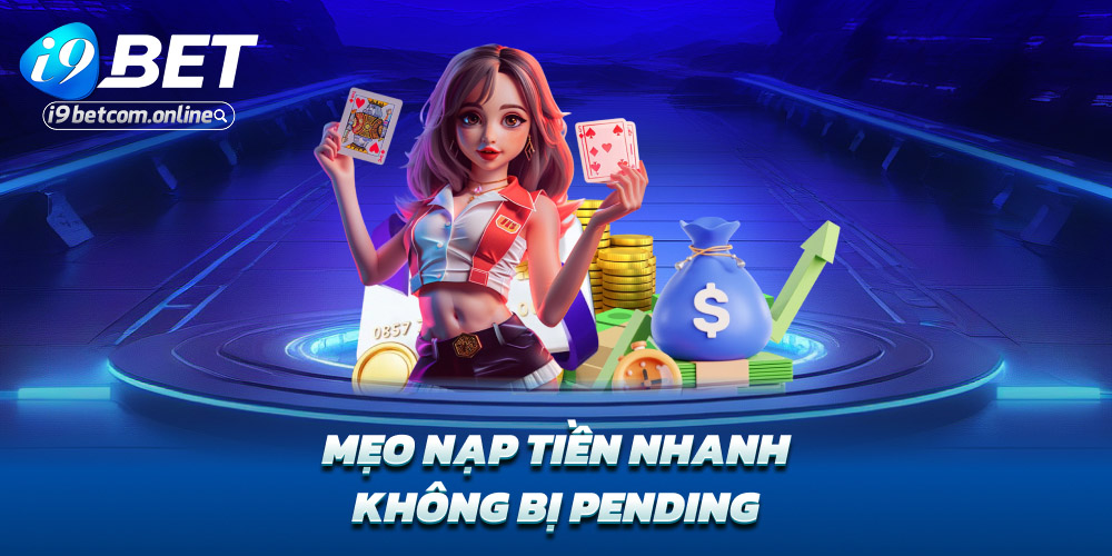Mẹo nạp tiền nhanh – Không bị pending